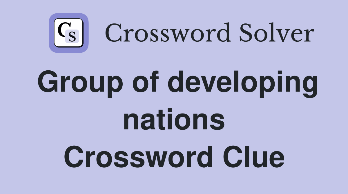 Group of developing nations Crossword Clue