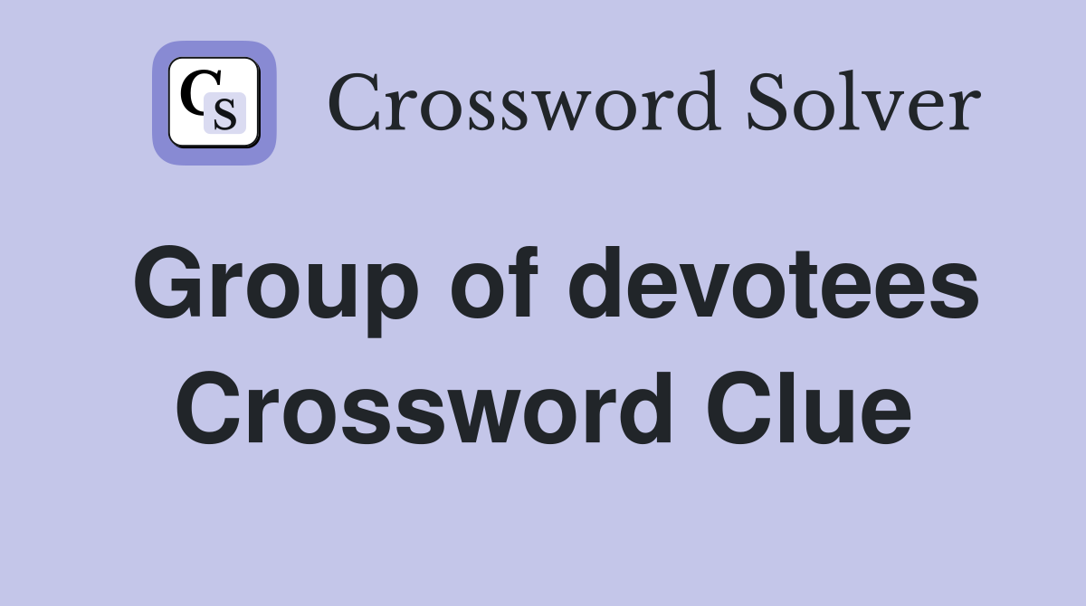 Group of devotees Crossword Clue