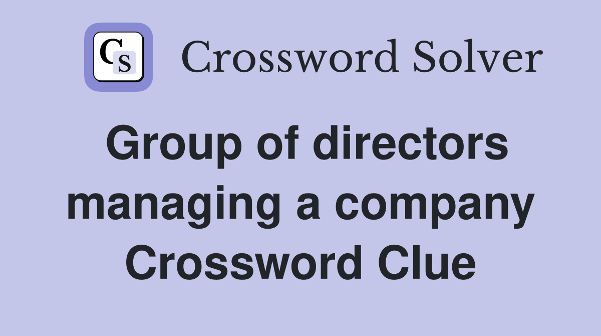 Group of directors managing a company Crossword Clue