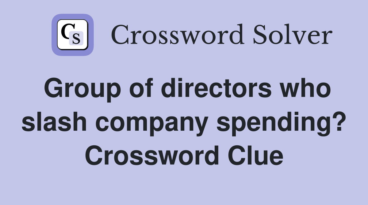 Group of directors who slash company spending? Crossword Clue