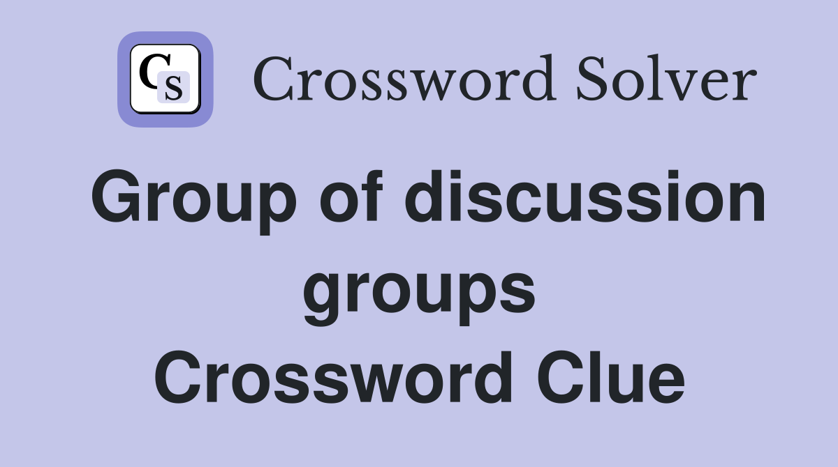 Group of discussion groups Crossword Clue