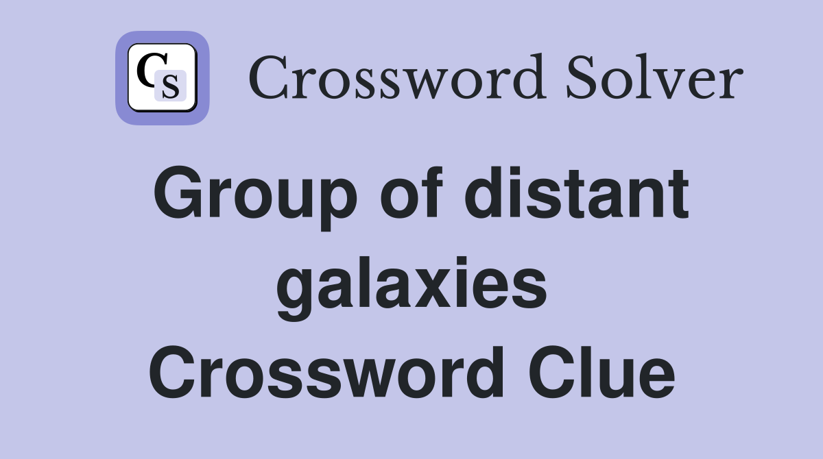 Group of distant galaxies Crossword Clue