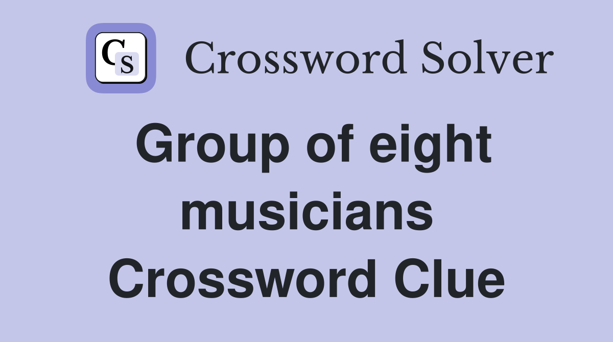 Group of eight musicians Crossword Clue