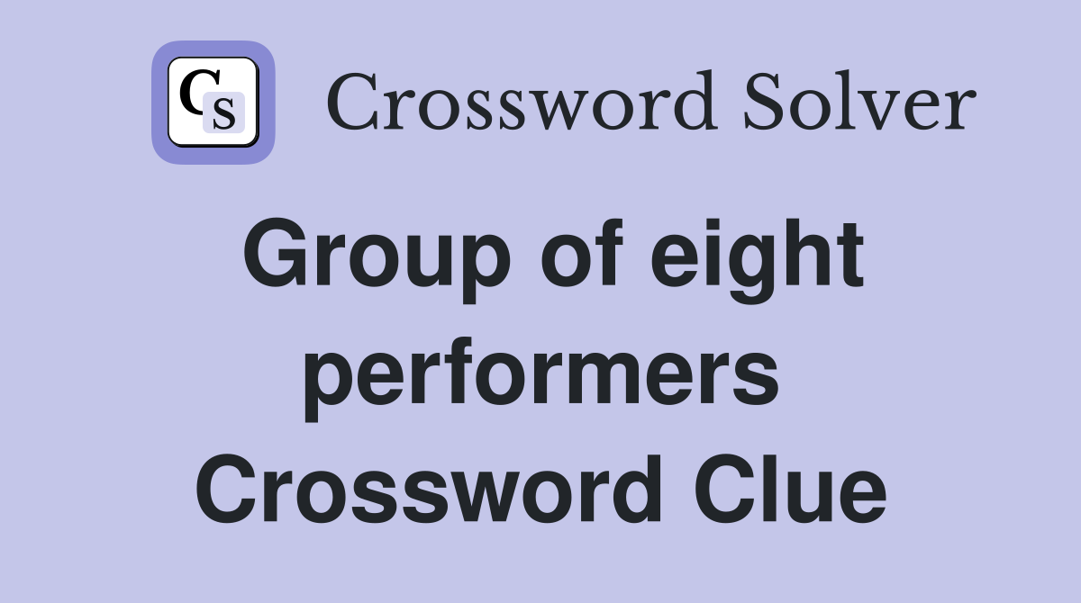 Group of eight performers Crossword Clue