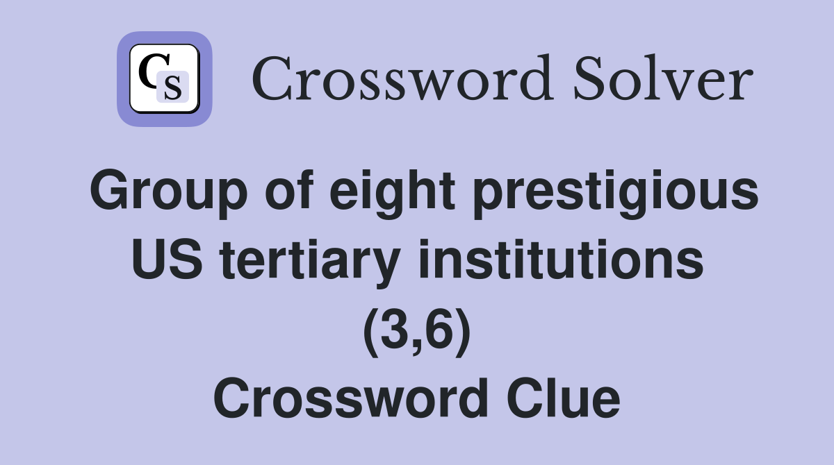 Group of eight prestigious US tertiary institutions (3,6) Crossword Clue