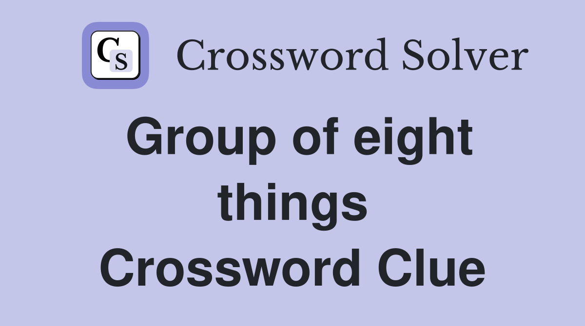 Group of eight things Crossword Clue