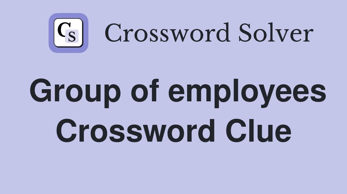 Group of employees Crossword Clue