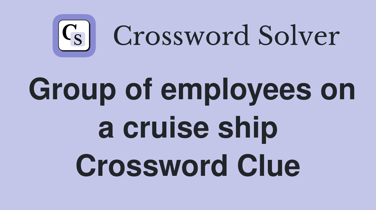 Group of employees on a cruise ship Crossword Clue