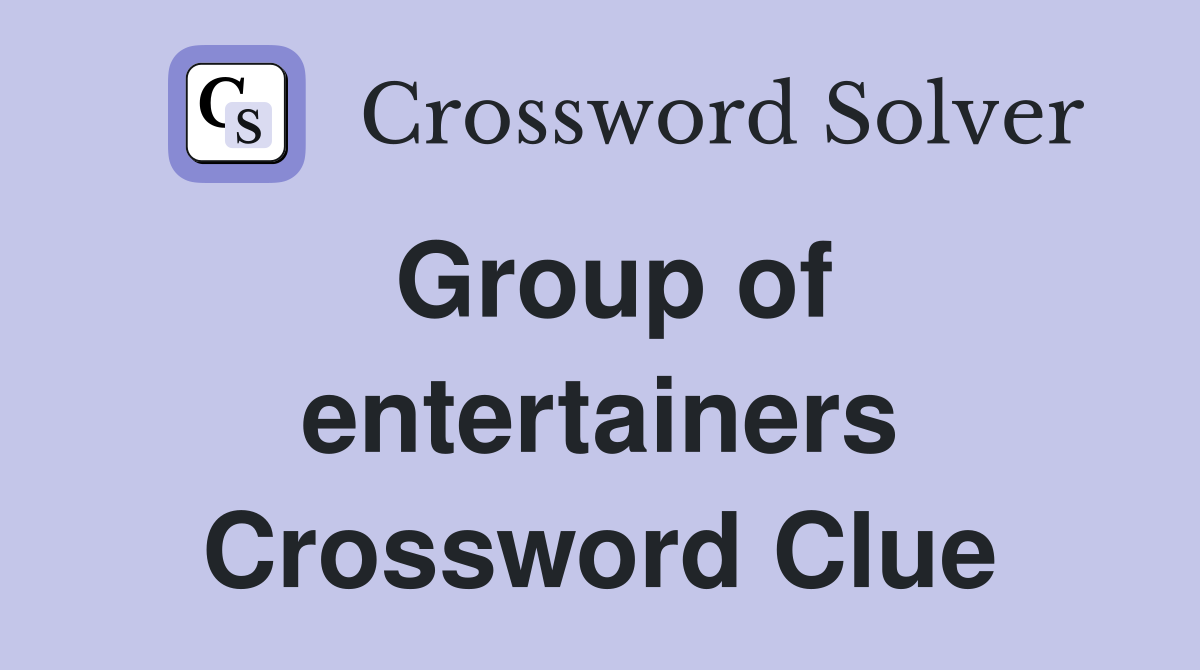 Group of entertainers Crossword Clue