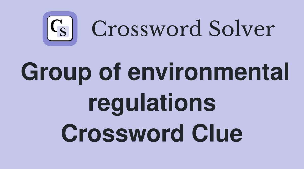 Group of environmental regulations Crossword Clue