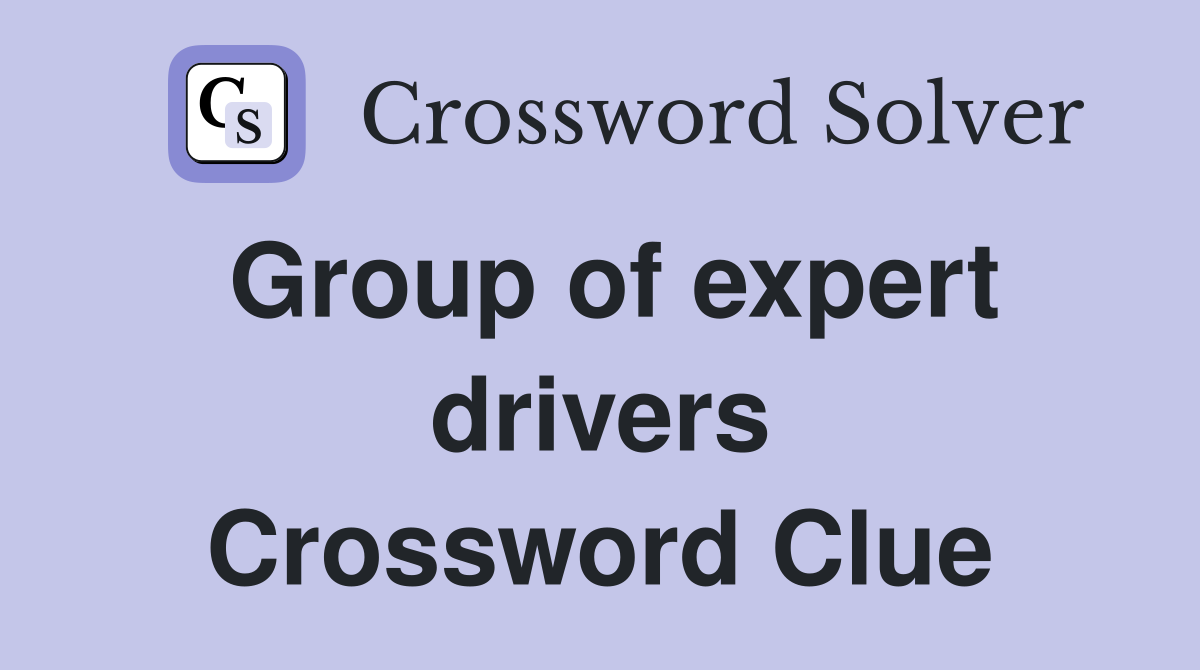 Group of expert drivers Crossword Clue