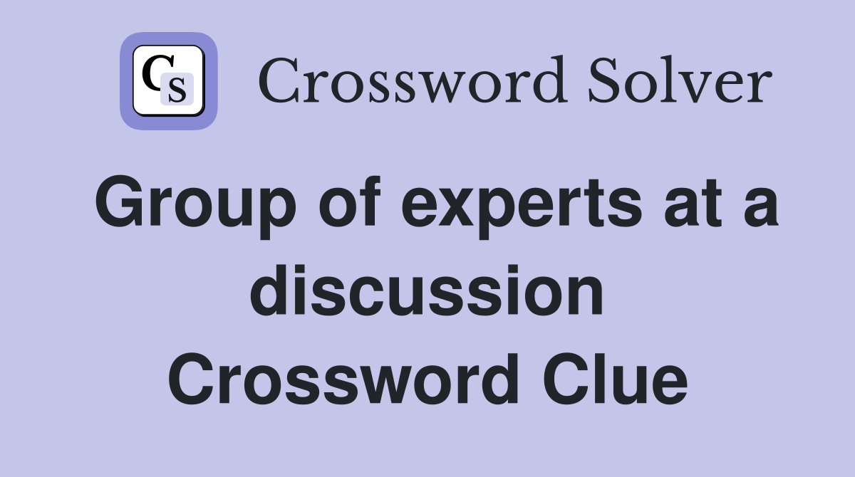 Group of experts at a discussion Crossword Clue