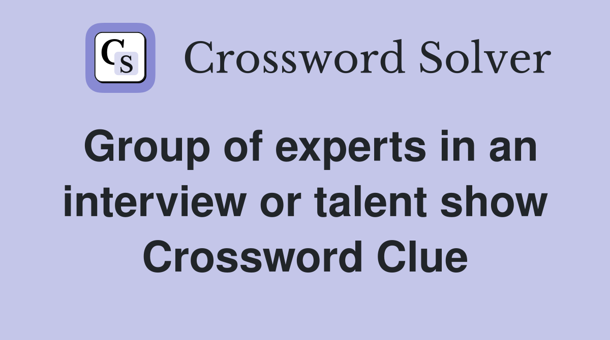 Group of experts in an interview or talent show Crossword Clue