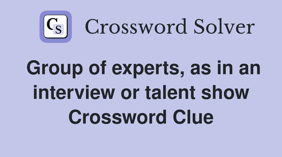 Group of experts, as in an interview or talent show Crossword Clue