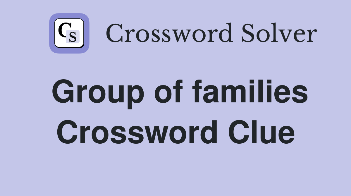 Group of families Crossword Clue