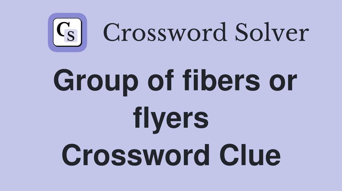 Group of fibers or flyers Crossword Clue
