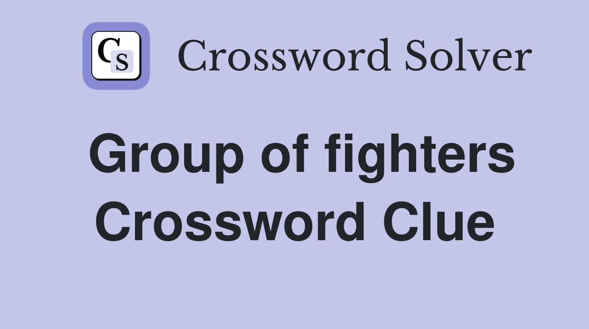Group of fighters Crossword Clue