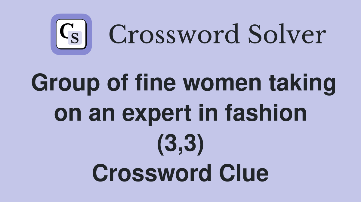 Group of fine women taking on an expert in fashion (3,3) Crossword Clue