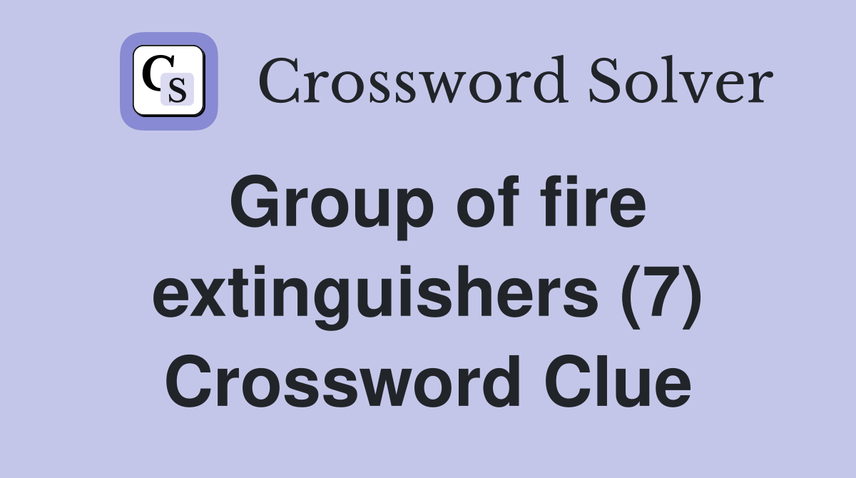 Group of fire extinguishers (7) Crossword Clue