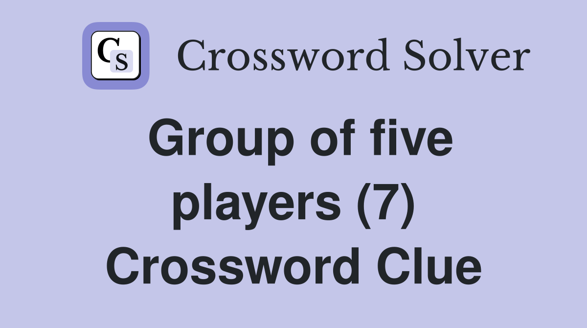 Group of five players (7) Crossword Clue