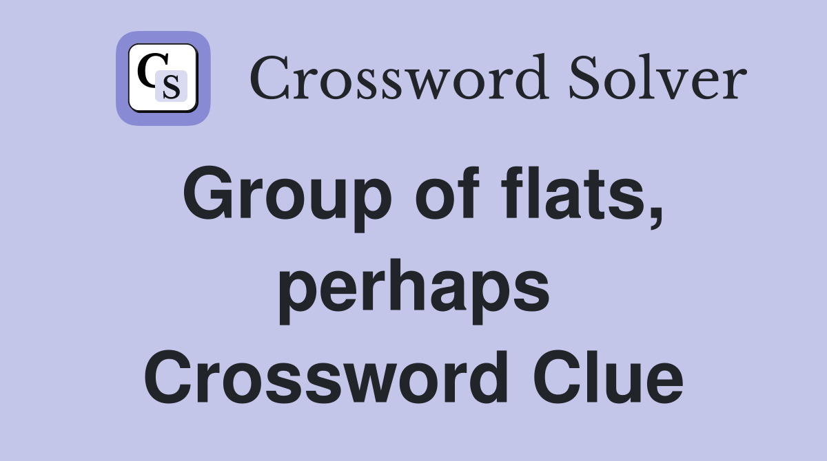 Group of flats, perhaps Crossword Clue