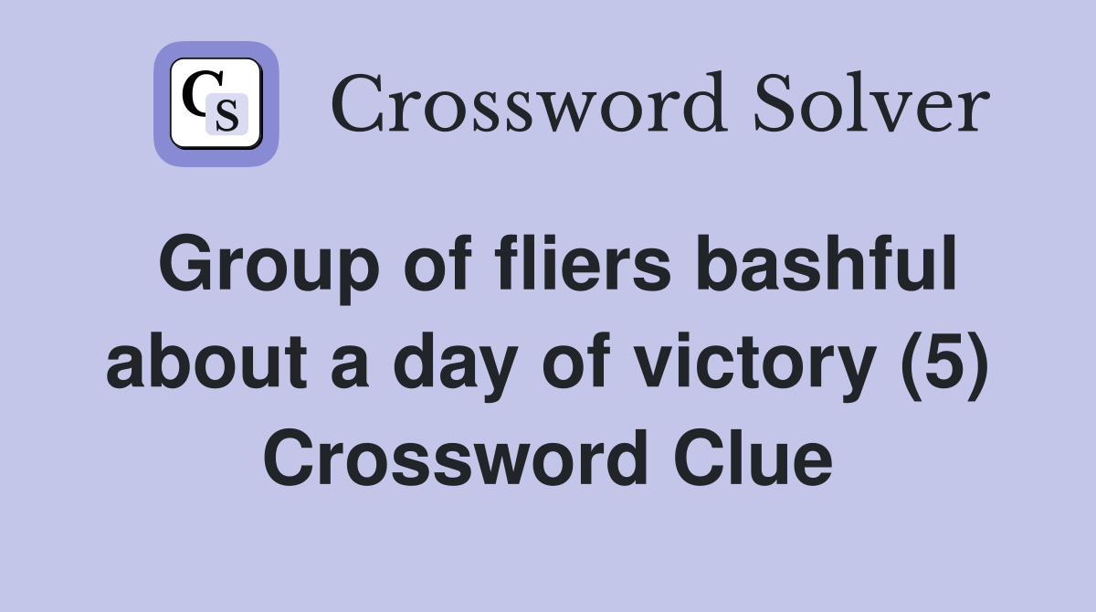 Group of fliers bashful about a day of victory (5) Crossword Clue