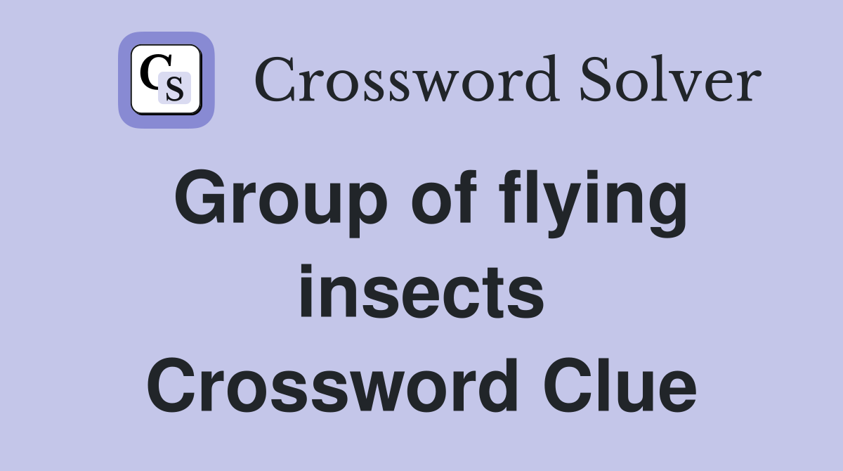Group of flying insects Crossword Clue