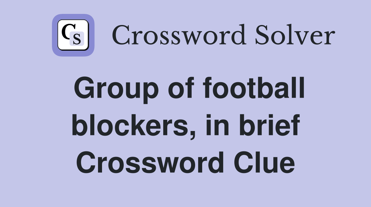 Group of football blockers, in brief Crossword Clue