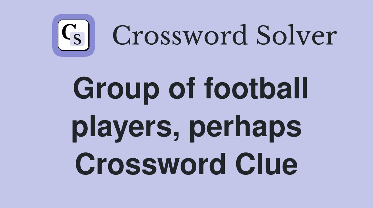 Group of football players, perhaps Crossword Clue