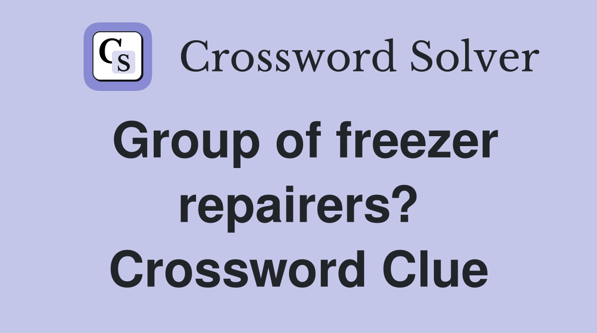 Group of freezer repairers? Crossword Clue
