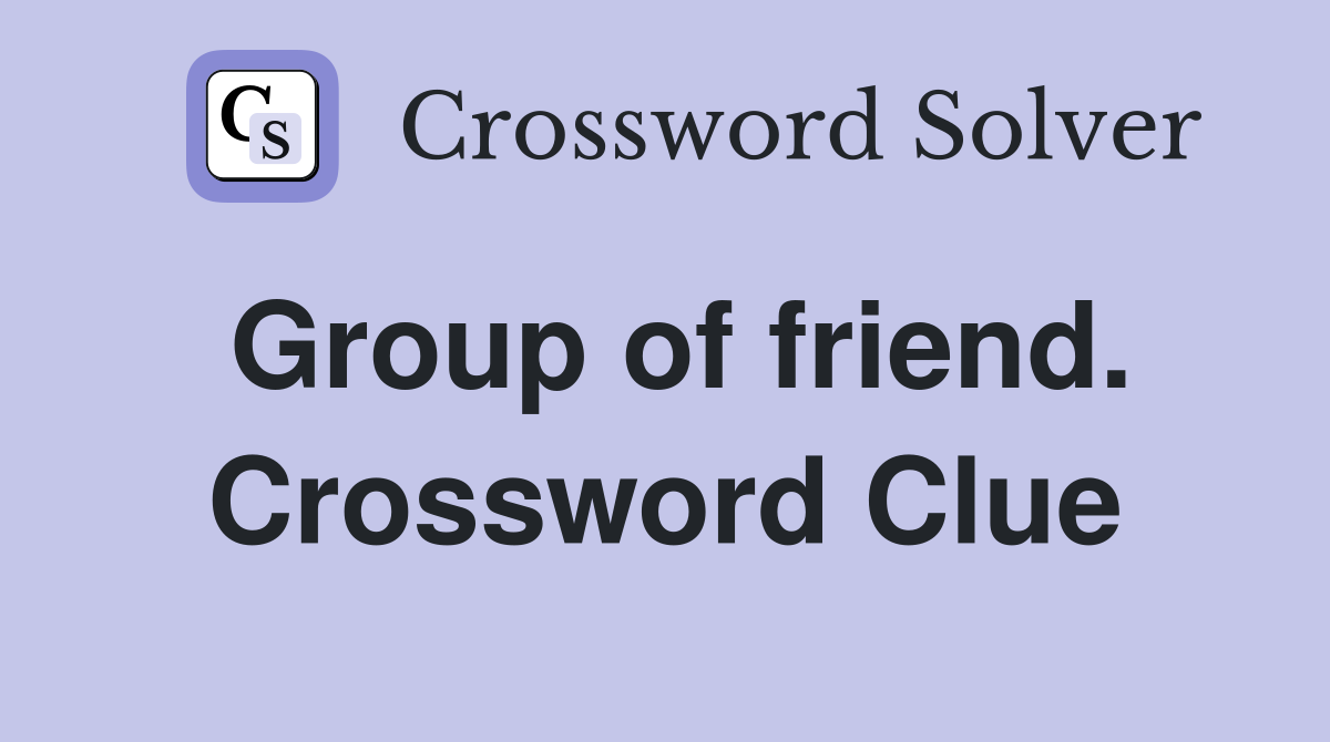 Group of friend. Crossword Clue