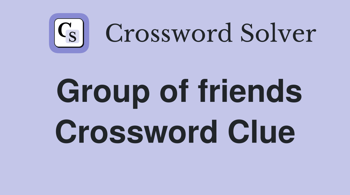 Group of friends Crossword Clue