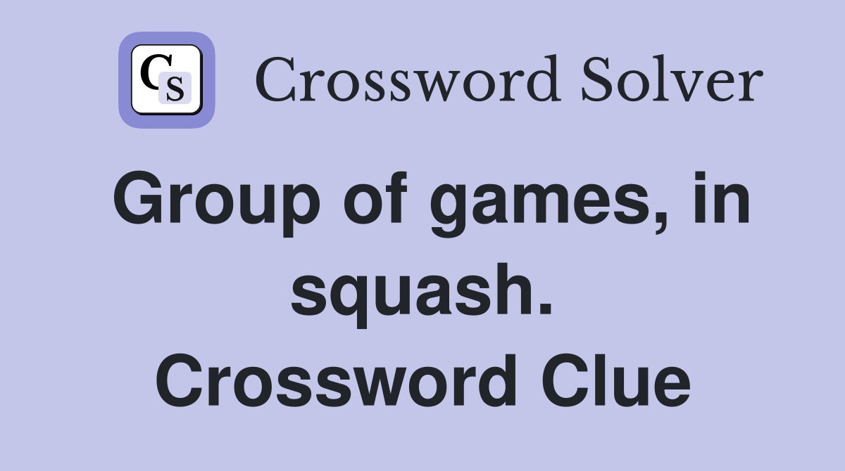 Group of games, in squash. Crossword Clue