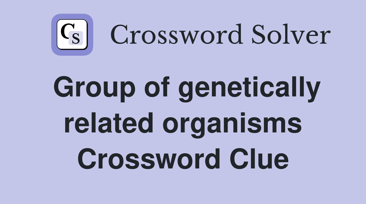 Group of genetically related organisms Crossword Clue