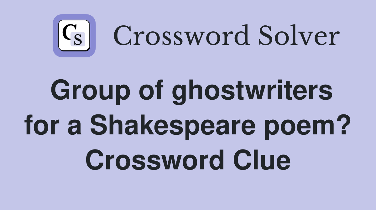 Group of ghostwriters for a Shakespeare poem? Crossword Clue
