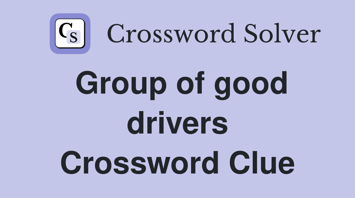 Group of good drivers Crossword Clue