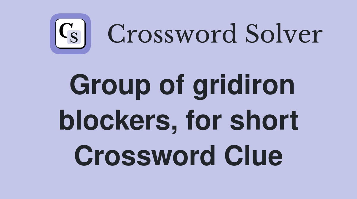 Group of gridiron blockers, for short Crossword Clue
