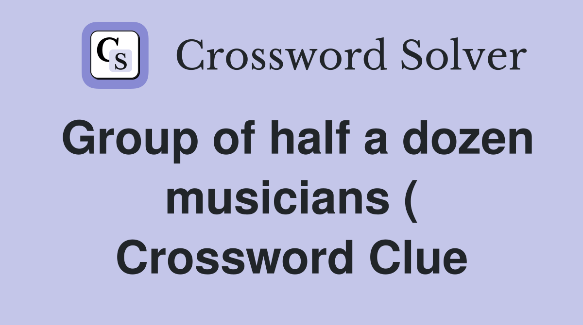 Group of half a dozen musicians ( Crossword Clue