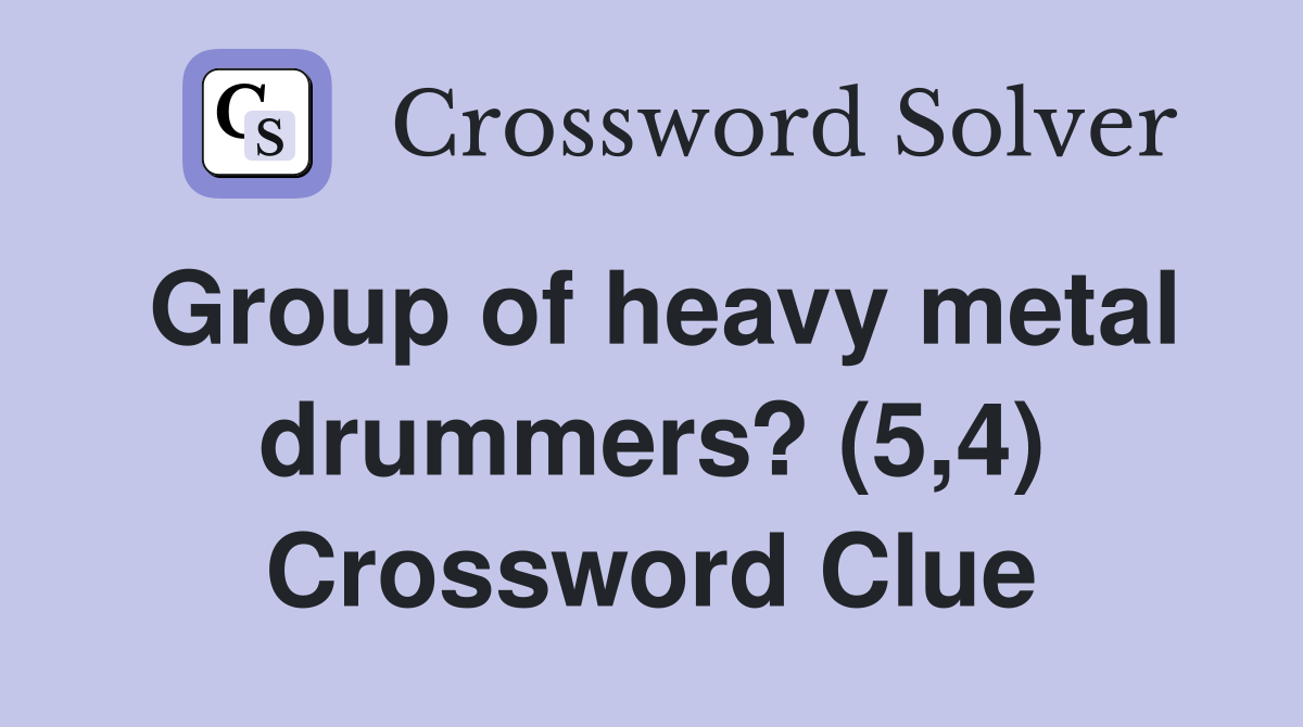 Group of heavy metal drummers? (5,4) Crossword Clue
