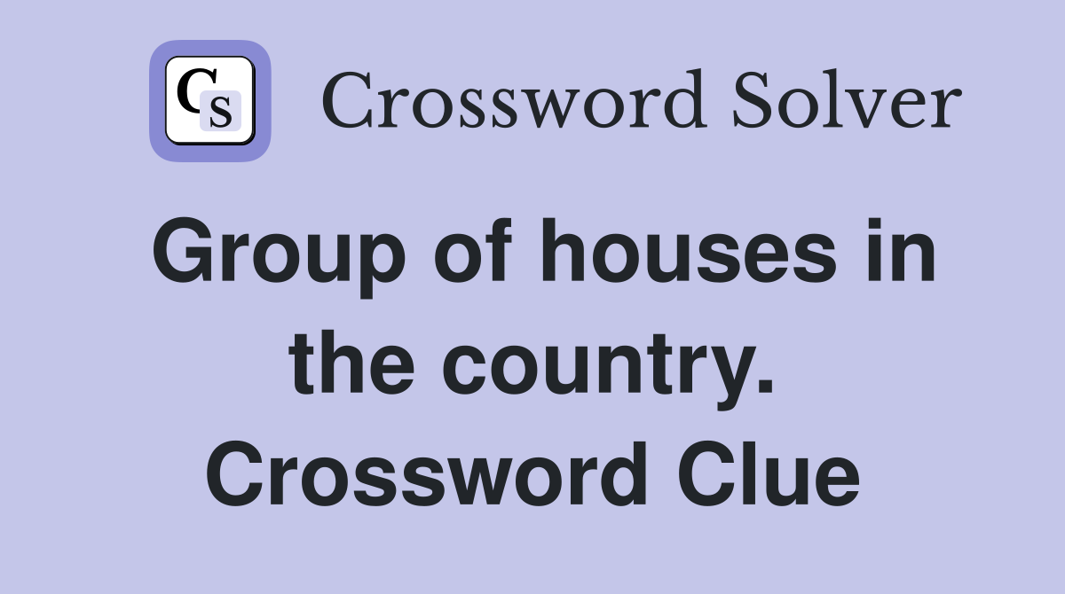 Group of houses in the country. Crossword Clue