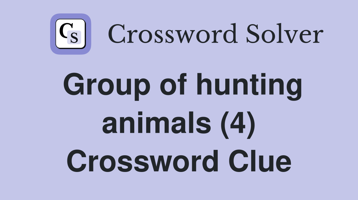 Group of hunting animals (4) Crossword Clue