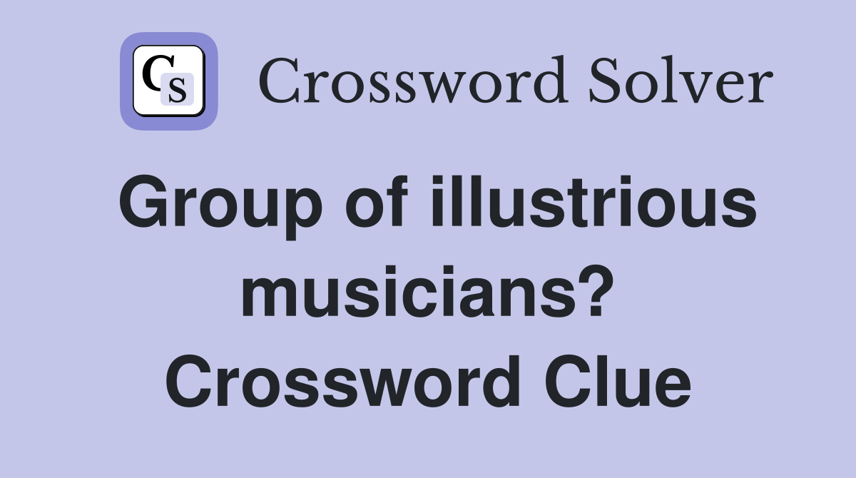 Group of illustrious musicians? Crossword Clue