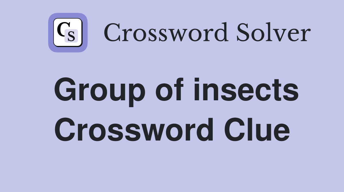 Group of insects Crossword Clue