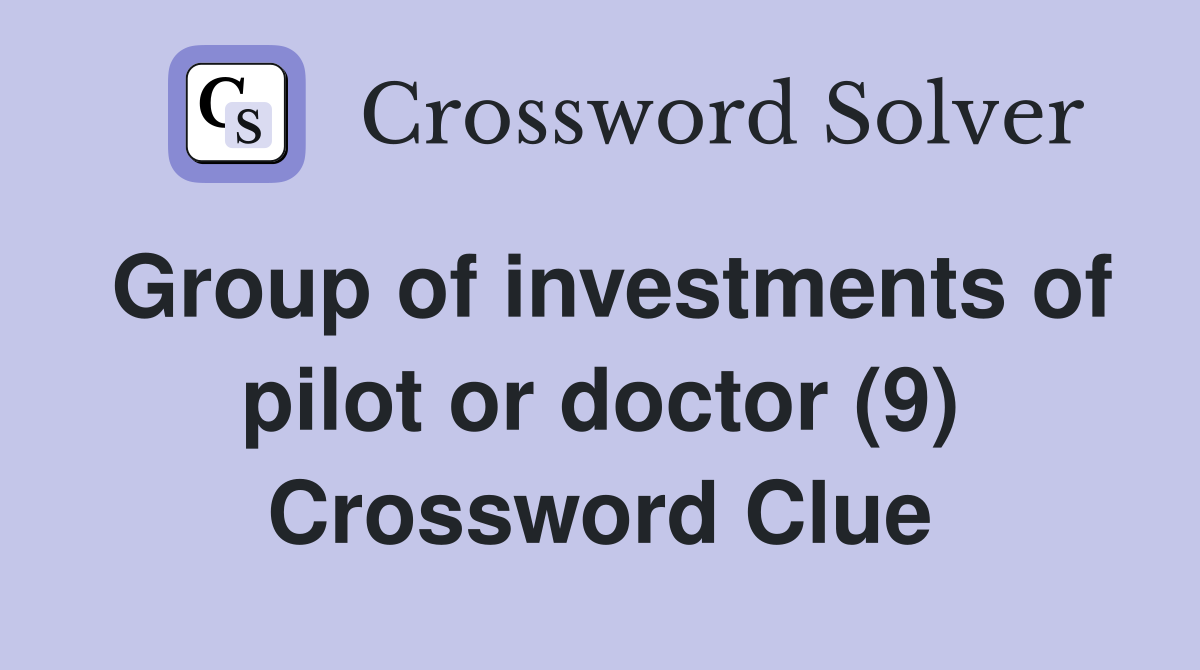 Group of investments of pilot or doctor (9) Crossword Clue