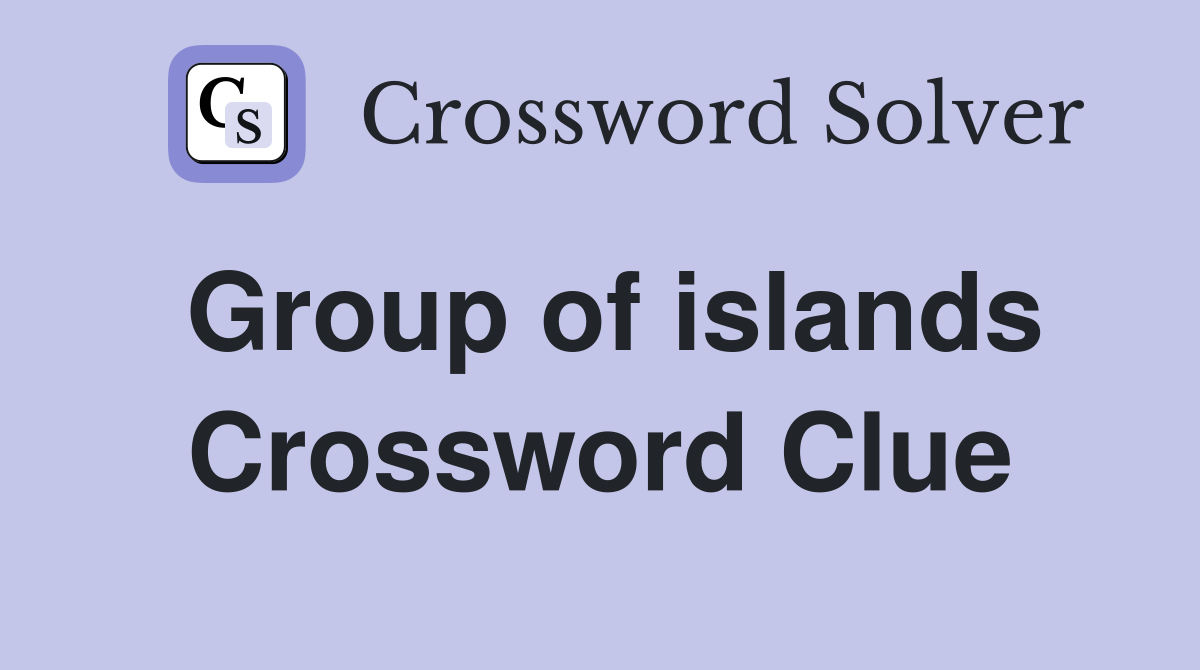 Group of islands Crossword Clue