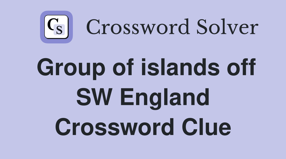 Group of islands off SW England Crossword Clue