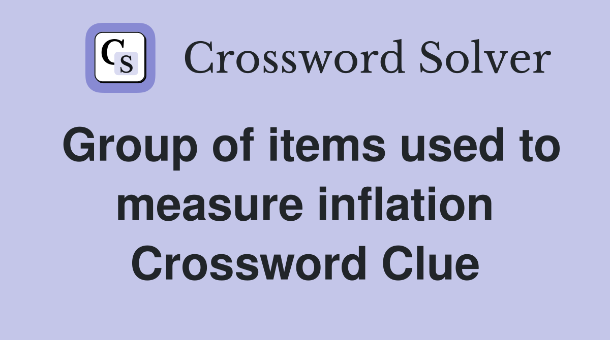 Group of items used to measure inflation Crossword Clue