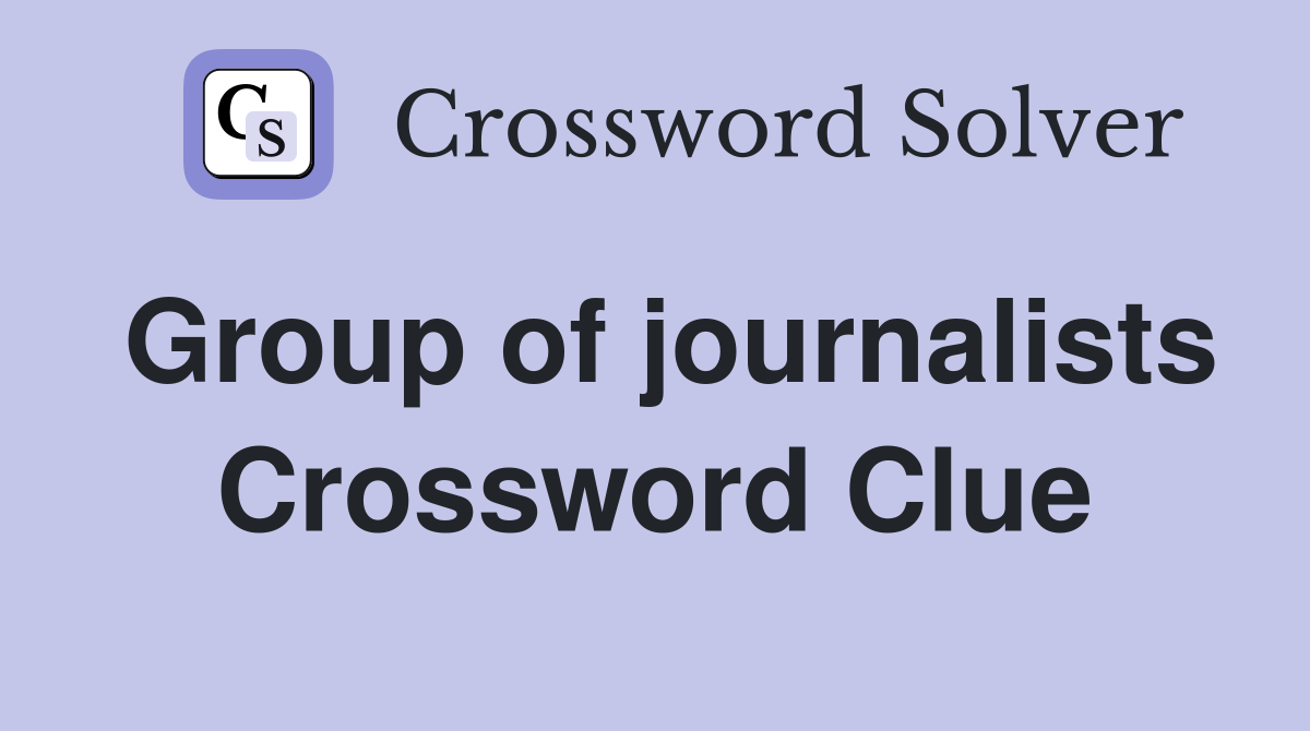 Group of journalists Crossword Clue