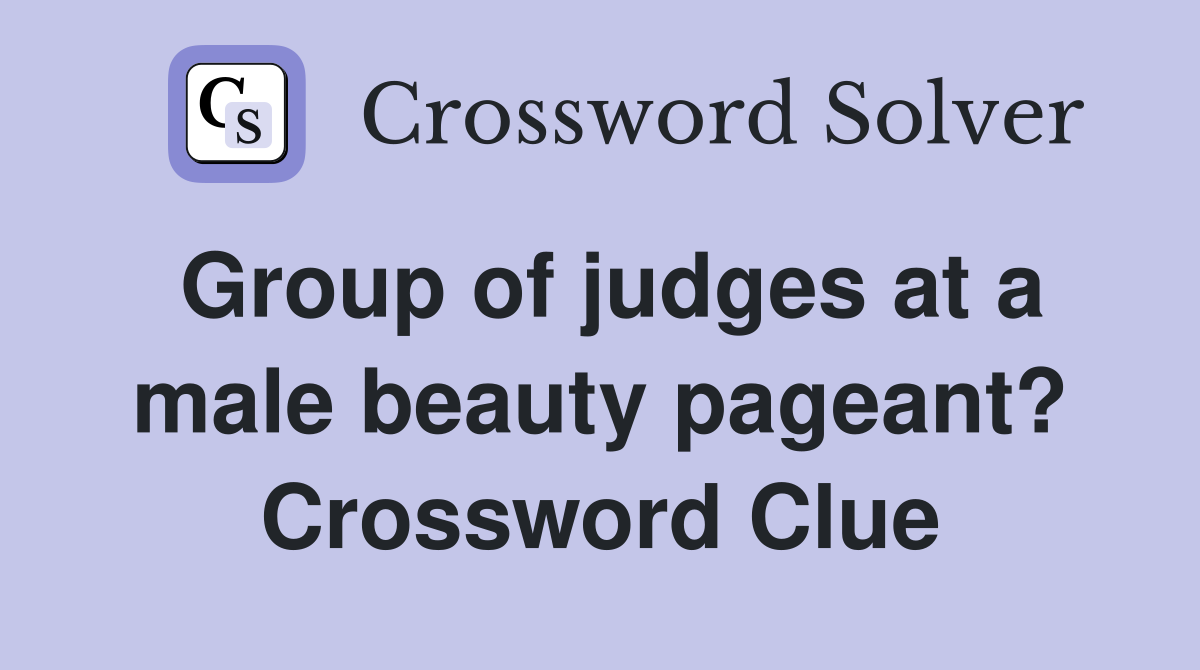 Group of judges at a male beauty pageant? Crossword Clue