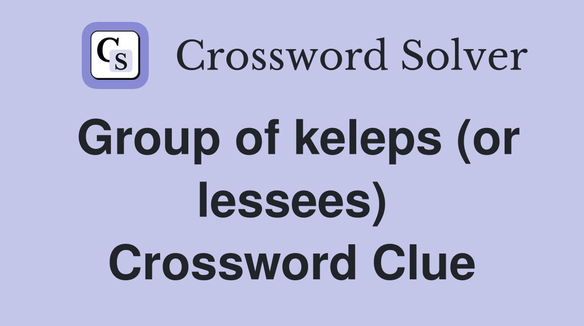 Group of keleps (or lessees) Crossword Clue